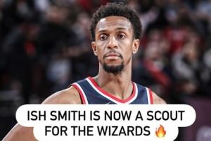 不用再流浪了！效力过13队的伊斯梅尔-史密斯 已担任奇才球探一职